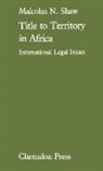Malcolm Shaw, Malcolm M. Shaw, Shaw Malcolm - Title to Territory in Africa