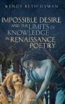 Wendy Beth Hyman, Wendy Beth (Oberlin College) Hyman - Impossible Desire and the Limits of Knowledge in Renaissance Poetry