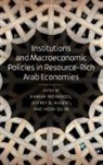 Kamiar Mohaddes, Kamiar Nugent Mohaddes, Kamiar Mohaddes, Jeffrey B. Nugent, Jeffrey B. (Professor of Economics Nugent, Nugent Jeffrey B.... - Institutions and Macroeconomic Policies in Resource Rich Arab Economie