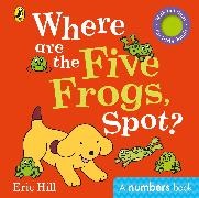Eric Hill - Where are the Five Frogs, Spot? - A numbers book with felt flaps