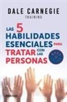 Dale Carnegie - Las 5 habilidades esenciales para tratar con las personas; The 5