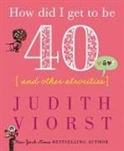 Judith Viorst - How Did I Get to Be Forty and Other Atrocities