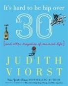 Judith Viorst - It''s Hard to Be Hip Over Thirty