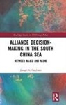Joseph A. Gagliano - Alliance Decision-Making in the South China Sea