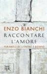 Enzo Bianchi - Raccontare l'amore. Parabole di uomini e donne