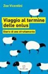 Zoe Vicentini - Viaggio al termine delle onlus. Diario di uno sfruttamento