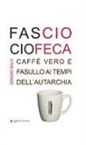 Sergio Salvi - Fascio ciofeca. Caffè vero e fasullo ai tempi dell'autarchia