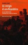 Claudio Visani - Gli intrighi di una repubblica. San Marino e Romagna. Ottant'anni di storia raccontata dai protagonisti