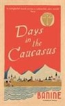 Banine, Anne Thompson-Ahmadova - Days in the Caucasus