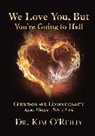 Dr. Kim O'Reilly, Kim O'Reilly, Dr. Kim O''reilly - We Love You, But You''re Going to Hell