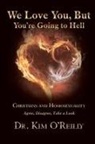 Dr. Kim O'Reilly, Kim O'Reilly - We Love You, But You’re Going to Hell