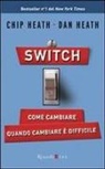Chip Heath, Dan Heath - Switch on. Come cambiare quando cambiare è difficile
