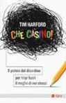 Tim Harford - Che casino! Il potere del disordine per tirar fuori il meglio di noi stessi
