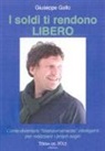 Giuseppe Gallo - I soldi ti rendono libero. Come diventare «finanziariamente» intelligenti per realizzare i propri sogni
