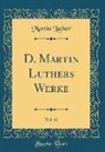 Martin Luther - D. Martin Luthers Werke, Vol. 11 (Classic Reprint)