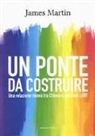 James Martin - Un ponte da costruire. Una relazione nuova tra Chiesa e persone LGBT