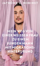 Jayrôme C Robinet, Jayrôme C. Robinet - Mein Weg von einer weißen Frau zu einem jungen Mann mit Migrationshintergrund