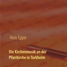 Alois Epple - Die Kirchenmusik an der Pfarrkirche in Türkheim