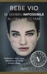 Bebe Vio - Se sembra impossibile allora si può fare. Realizziamo i nostri sogni, affrontando col sorriso ostacoli e paure