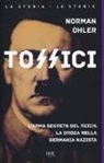 Norman Ohler, P. Mieli - Tossici. L'arma segreta del Reich. La droga nella Germania nazista