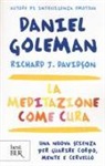 Richard J. Davidson, Daniel Goleman - La meditazione come cura. Una nuova scienza per guarire corpo, mente e cervello