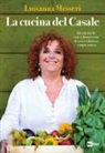 Luisanna Messeri - La cucina del casale. Ricette facili, sane e buonissime di una tradizione sempre nuova