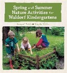 Brigitte Walden, Irmgard Kutsch, Irmgard Kutsch, Irmgard Walden Kutsch, Kutsch Irmgard, Brigitte Walden... - Spring and Summer Nature Activities for Waldorf Kindergartens