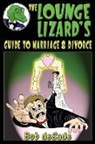 Bob Desade - The Lounge Lizard's Guide to Marriage and Divorce: How Men Can Humorously Learn about Marriage Horrors before Making a Huge Mistake