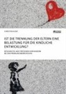 Christian Kunz - Ist die Trennung der Eltern eine Belastung für die kindliche Entwicklung? Ressourcen und Stressoren von Kindern bei der Trennungsbewältigung