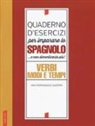 Ana Romanacce Guerra - Quaderno d'esercizi per imparare lo spagnolo... e non dimenticarlo più! Verbi, modi e tempi