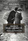 Gino Sciagura - I ragazzi delle Casermette. Racconto di un'adolescenza