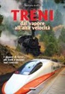 Stefano Roffo - Treni. Dal vapore all'alta velocità