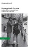Giuliano Martufi - Fronteggiare la fortuna. Ambito urbano e storie di sport a Pesaro nel Novecento