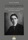 Rudolf Steiner - L'iniziazione. Come si consegue la conoscenza dei mondi superiori?