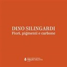 Roberto Mutti - Dino Silingardi. Fiori, pigmenti e carbone