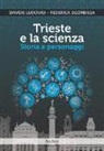 Davide Ludovisi, Federica Sgorbissa, C. Oliosi, C. Giovanella - Trieste e la scienza. Storia e personaggi