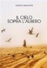 Monica Bianchetti - Il cielo sopra l'albero