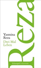 Yasmina Reza - Drei Mal Leben