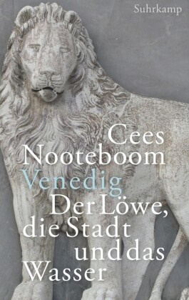 Cees Nooteboom, Simone Sassen - Venedig. Der Löwe, die Stadt und das Wasser
