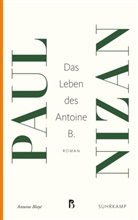 Paul Nizan - Das Leben des Antoine B.