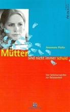 Annemarie Pfeifer - Mütter sind nicht immer schuld!