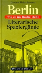 Gerhard Holtz-Baumert - Berlin, wie es im Buche steht: Literarische Spaziergänge