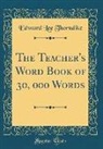 Edward Lee Thorndike - The Teacher's Word Book of 30, 000 Words (Classic Reprint)