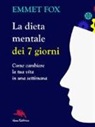 Emmet Fox - La dieta mentale dei 7 giorni. Come cambiare la tua vita in una settimana