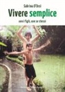Sabrina D'Orsi, M. L. Pampaloni - Vivere semplice. Con i figli, con se stessi