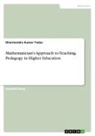 Dharmendra Kumar Yadav - Mathematician's Approach to Teaching. Pedagogy in Higher Education