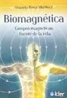 Graciela Pérez Martínez - Biomagnética : campos magnéticos : fuente de la vida
