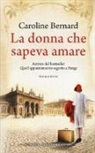 Caroline Bernard - La donna che sapeva amare