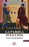 Luca Fallica - La Parola si fa casa. Commento ai Vangeli festivi. Anno C