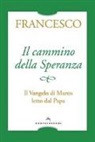 Francesco (Jorge Mario Bergoglio), A. Peri - Il cammino della speranza. Il Vangelo di Marco letto dal papa